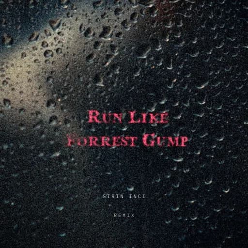 RUN LIKE FORREST GUMP (SIRIN INCI REMIX)