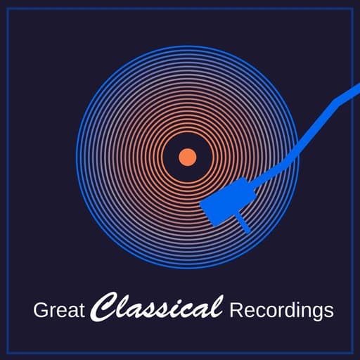 "Great Classical Recordings" Volume I