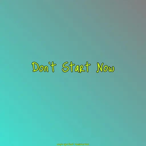 Don't Start Now