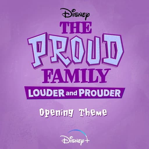 The Proud Family: Louder and Prouder Opening Theme (From "The Proud Family: Louder and Prouder"/Soundtrack Version)